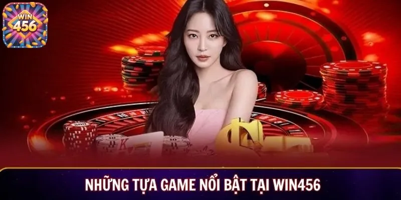 Những tựa game nổi bật tại WIN456
